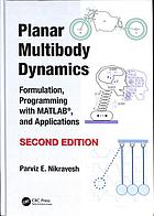 Planar Multibody Dynamics: Formulation; Programming with MATLAB®; and Applications (2nd Edition)