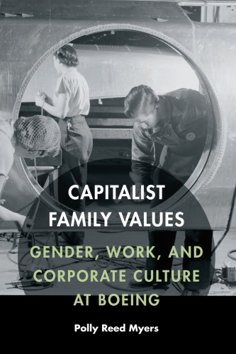 Capitalist Family Values: Gender; Work; and Corporate Culture at Boeing