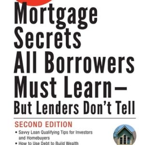 106 Mortgage Secrets All Borrowers Must Learn - But Lenders Don't Tell (2nd Edition)