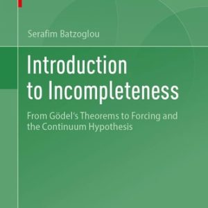 Introduction to Incompleteness (From Gödel's Theorems to Forcing and the Continuum Hypothesis)