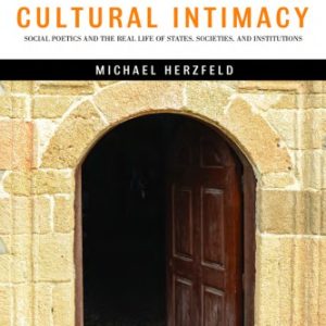 Cultural Intimacy: Social Poetics and the Real Life of States; Societies; and Institutions (3rd Edition)