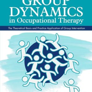 Group Dynamics in Occupational Therapy (The Theoretical Basis and Practice Application of Group Intervention ) (5th Edition)