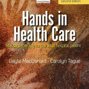Hands in Health Care (Massage Therapy for the Adult Hospital Patient) (2nd Edition)