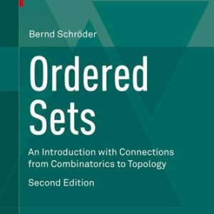 Ordered Sets (An Introduction with Connections from Combinatorics to Topology) (2nd Edition)