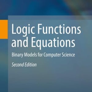 Logic Functions and Equations (Binary Models for Computer Science) (2nd Edition)