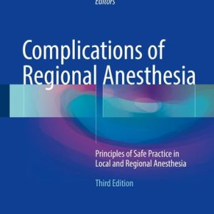 Complications of Regional Anesthesia (Principles of Safe Practice in Local and Regional Anesthesia) (3rd Edition)