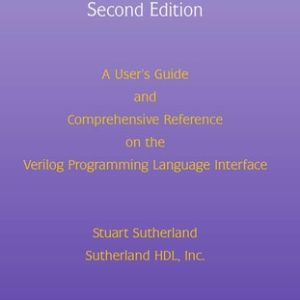 The Verilog PLI Handbook (A User’s Guide and Comprehensive Reference on the Verilog Programming Language Interface) (2nd Edition)