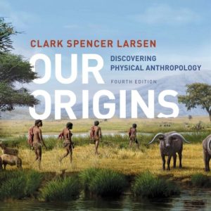 Our Origins: Discovering Physical Anthropology (4th Edition)