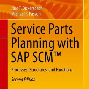 Service Parts Planning with SAP SCMâ„¢ (Processes, Structures, and Functions) (2nd Edition)