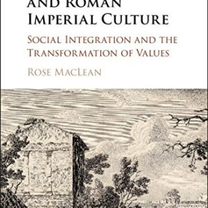 Freed Slaves and Roman Imperial Culture: Social Integration and the Transformation of Values