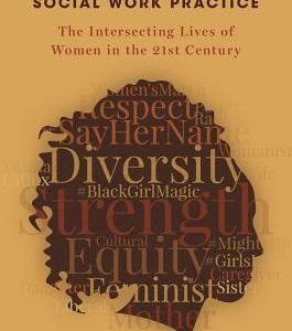 Feminist Perspectives on Social Work Practice: The Intersecting Lives of Women in the 21st Century