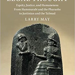 Ancient Legal Thought: Equity; Justice; and Humaneness From Hammurabi and the Pharaohs to Justinian and the Talmud