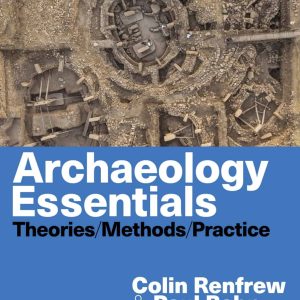 Archaeology Essentials: Theories; Methods; and Practice (4th Edition)