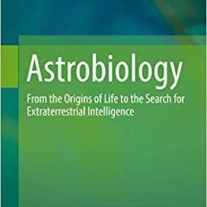 Astrobiology: From the Origins of Life to the Search for Extraterrestrial Intelligence