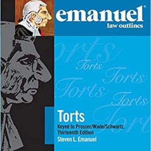 Emanuel Law Outlines for Torts Prosser Wade Schwartz Kelly and Partlett (13th Edition)