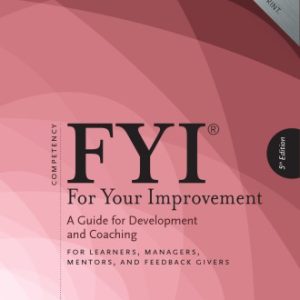 FYI: For Your Improvement – For Learners; Managers; Mentors; and Feedback Givers (5th Edition)