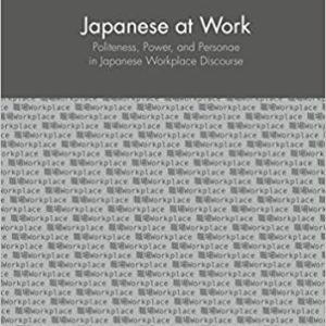 Japanese at Work: Politeness; Power; and Personae in Japanese Workplace Discourse