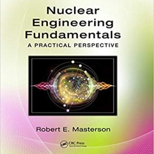 Nuclear Engineering Fundamentals: A Practical Perspective