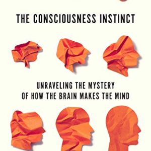 The Consciousness Instinct: Unraveling the Mystery of How the Brain Makes the Mind