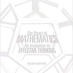 The Heart of Mathematics: An Invitation to Effective Thinking (4th Edition)