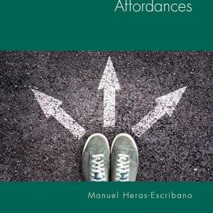 The Philosophy of Affordances (New Directions in Philosophy and Cognitive Science)