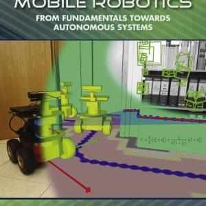 Wheeled Mobile Robotics: From Fundamentals Towards Autonomous Systems