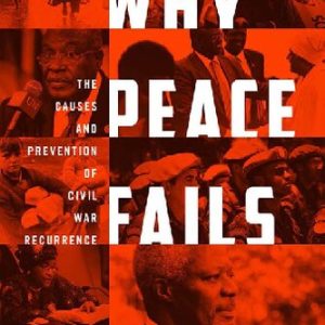 Why Peace Fails: The Causes and Prevention of Civil War Recurrence
