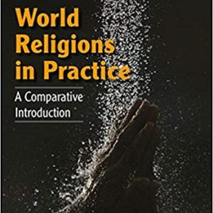 World Religions in Practice: A Comparative Introduction (2nd Edition)