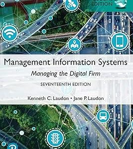 Management Information Systems; Managing the Digital Firm (17th Global Edition)