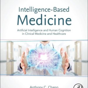 Intelligence-Based Medicine Artificial Intelligence and Human Cognition in Clinical Medicine and Healthcare (1st Edition)