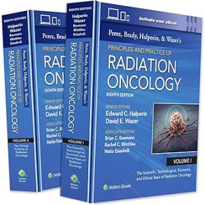Perez, Brady, Halperin, and Wazer's Principles and Practice of Radiation Oncology (8th Edition)