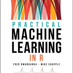 Practical Machine Learning in R (1st Edition)