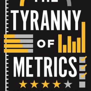 The Tyranny of Metrics (1st Edition)