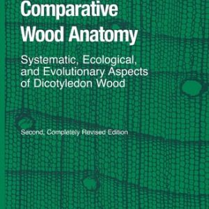 Comparative Wood Anatomy Systematic, Ecological, and Evolutionary Aspects of Dicotyledon Wood (2nd Edition)