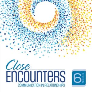 Close Encounters Communication in Relationships (6th Edition)