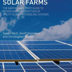 Solar Farms The Earthscan Expert Guide to Design and Construction of Utility-Scale Photovoltaic Systems (1st Edition)