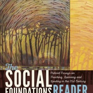 The Social Foundations Reader Critical Essays on Teaching, Learning and Leading in the 21st Century (1st Edition)