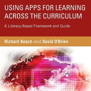 Using Apps for Learning Across the Curriculum A Literacy-based Framework and Guide (1st Edition)