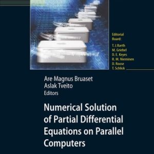 Numerical Solution of Partial Differential Equations on Parallel Computers (Lecture Notes in Computational Science and Engineering, 51) (2006th Edition)