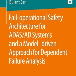Fail-operational Safety Architecture for ADAS AD Systems and a Model-driven Approach for Dependent Failure Analysis (1st Edition)