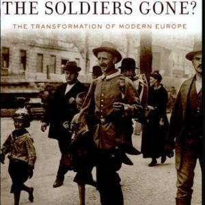 Where Have All the Soldiers Gone? The Transformation of Modern Europe (Reprint Edition)