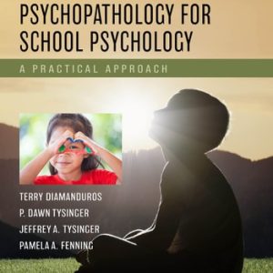 Child and Adolescent Psychopathology for School Psychology A Practical Approach (1st Edition)