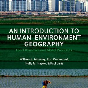 An Introduction to Human-Environment Geography Local Dynamics and Global Processes (1st Edition)