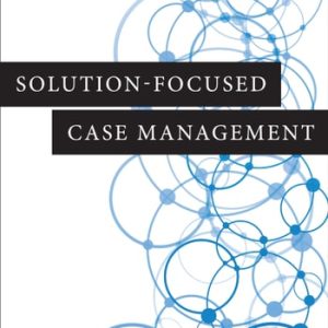 Solution-Focused Case Management (1st Edition)
