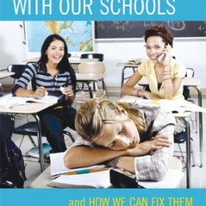 What's Wrong with Our Schools And How We Can Fix Them (1st Edition)