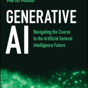 Generative AI Navigating the Course to the Artificial General Intelligence Future (1st Edition)