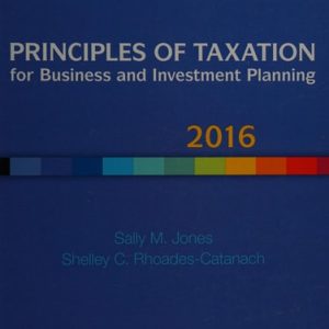Principles of Taxation for Business and Investment Planning 2016 Edition (19th Edition)