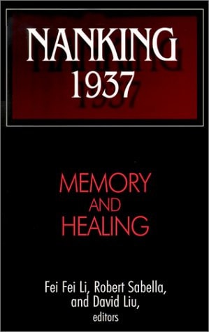 Nanking 1937: Memory and Healing (Studies of the East Asian Institute) (1st Edition)