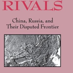Imperial Rivals: China, Russia, and Their Disputed Frontier (1st Edition)