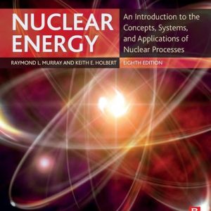 Nuclear Energy An Introduction to the Concepts, Systems, and Applications of Nuclear Processes (8th Edition)